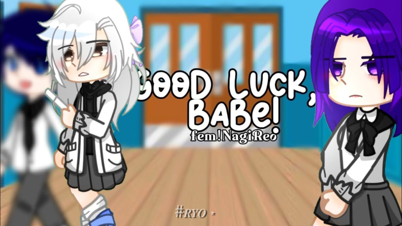 [ 🍀 ] 𝙶𝚘𝚘𝚍 𝙻𝚞𝚌𝚔, 𝙱𝚊𝚋𝚎! | GCMV | fem!NagiReo | BLLK UA | Blue Lock | By: @mikageryo
