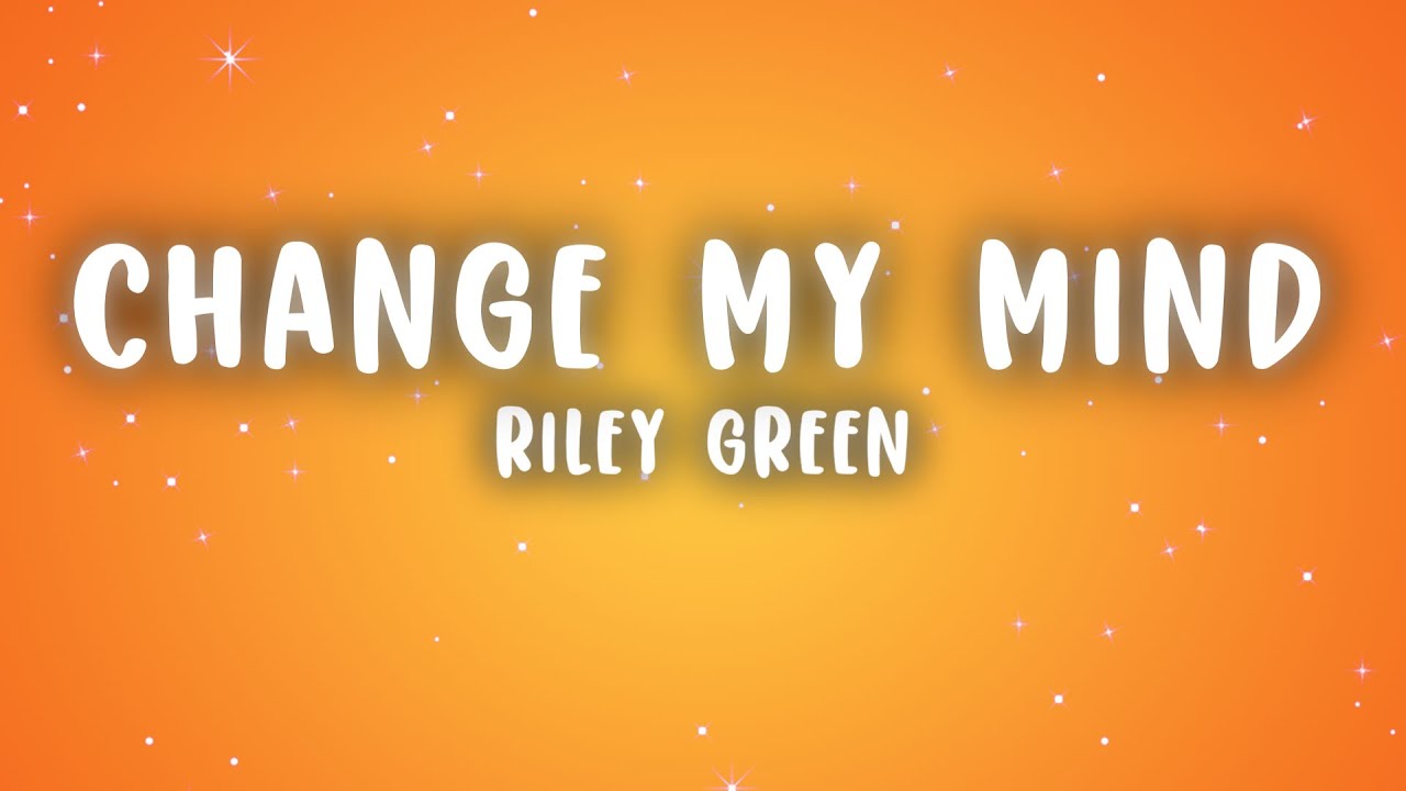 Riley Green - Change My Mind (Lyrics)