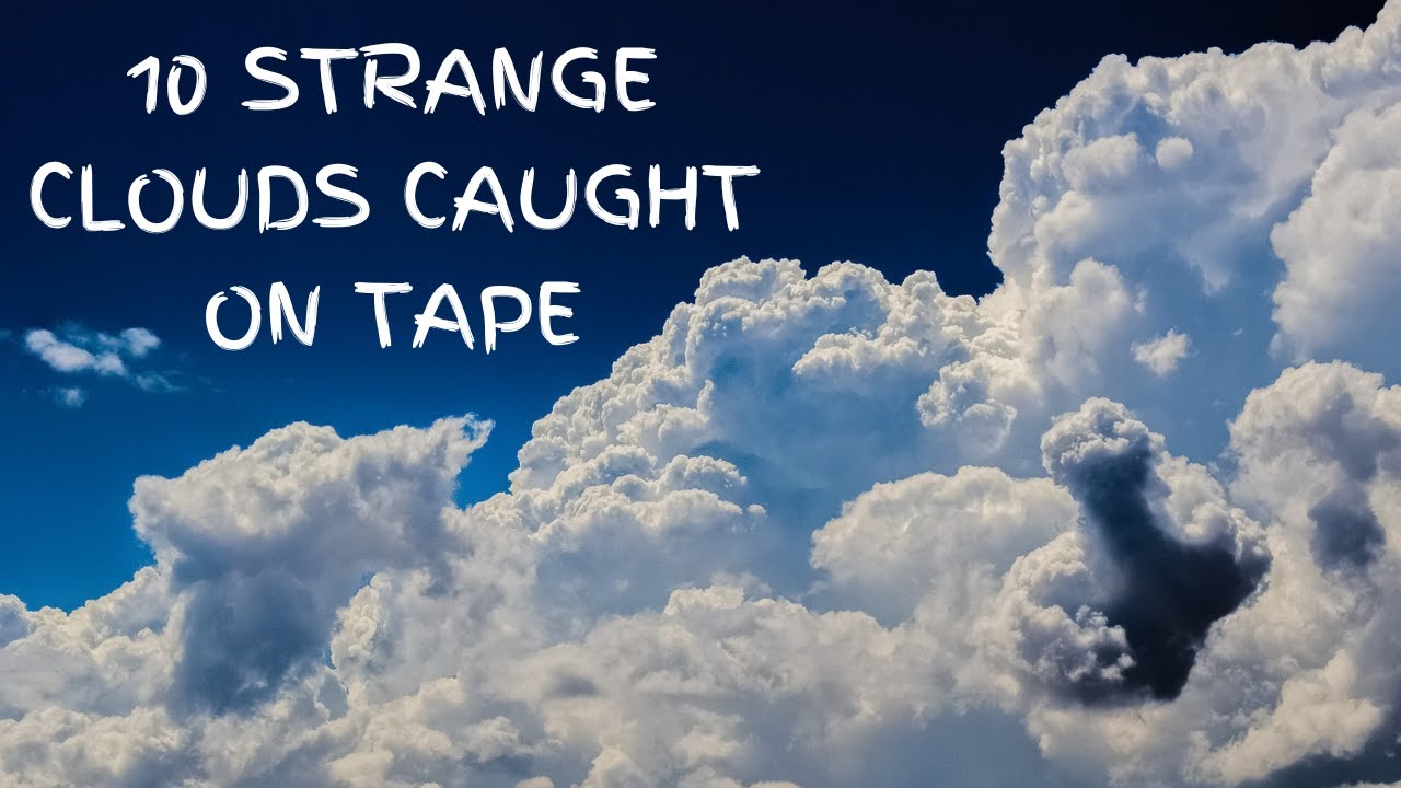 10 STRANGE and MYSTERIOUS CLOUDS Formation Caught On Video