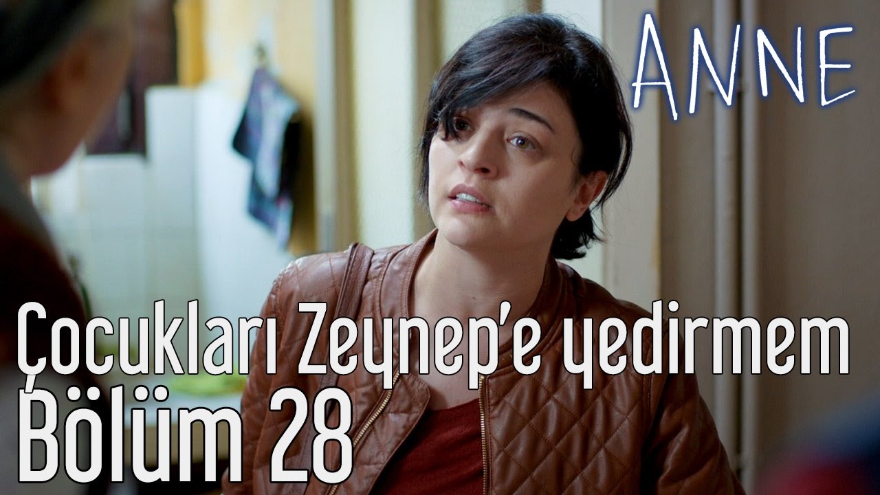 Anne 28. B&ouml;l&uuml;m - &Ccedil;ocukları Zeynep'e Yedirmem