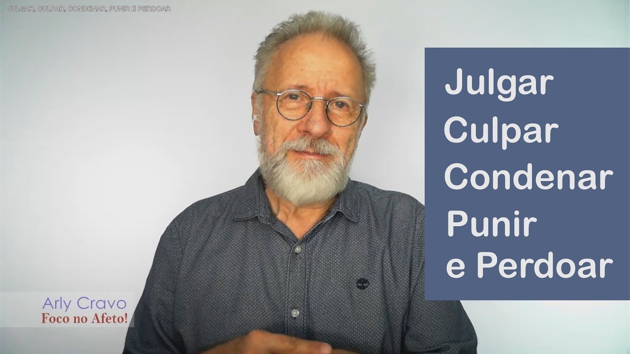 Julgar, culpar, condenar, punir e perdoar