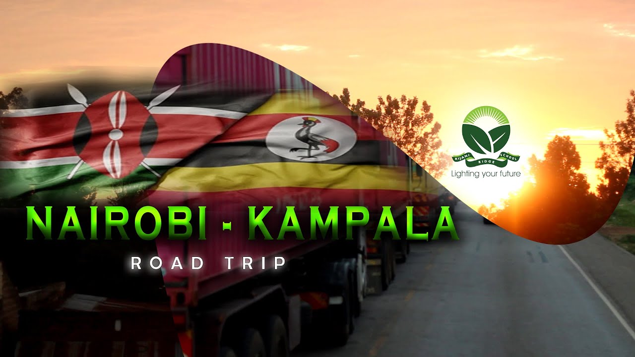 Nairobi To Kampala Road Trip I Kijani Ridge School