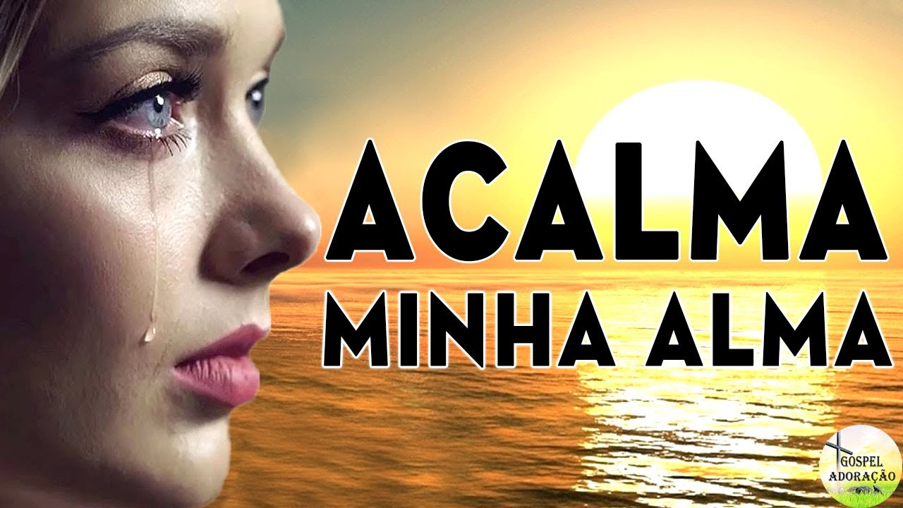 Louvores Para Acalmar Minha Alma - Melhores M&uacute;sicas Gospel 2022 - Top Hinos - Aquieta Minh'alma