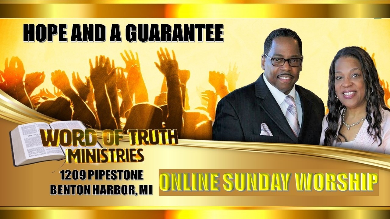 HOPE AND A GUARANTEE- WORD OF TRUTH MINISTRIES ONLINE SUNDAY WORSHIP