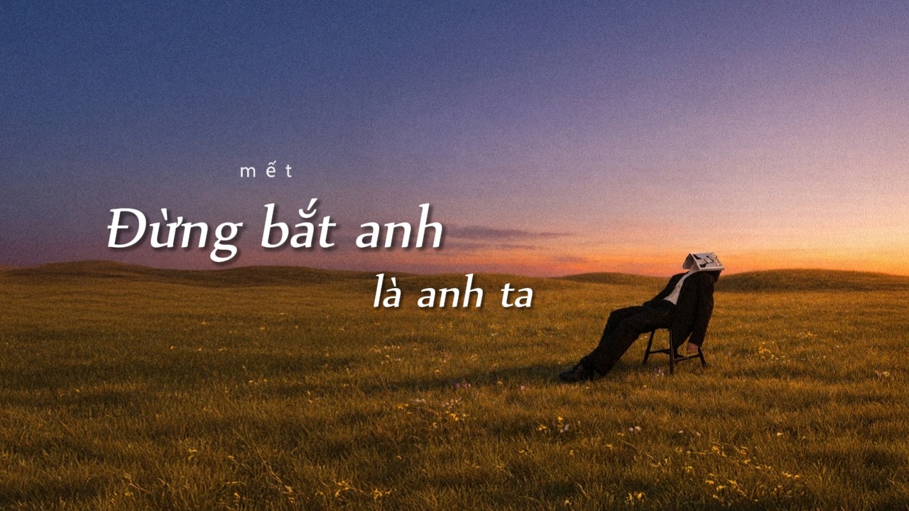 ( Đừng bắt anh) là anh ta / St. m ế t - Tinht [Lyric]