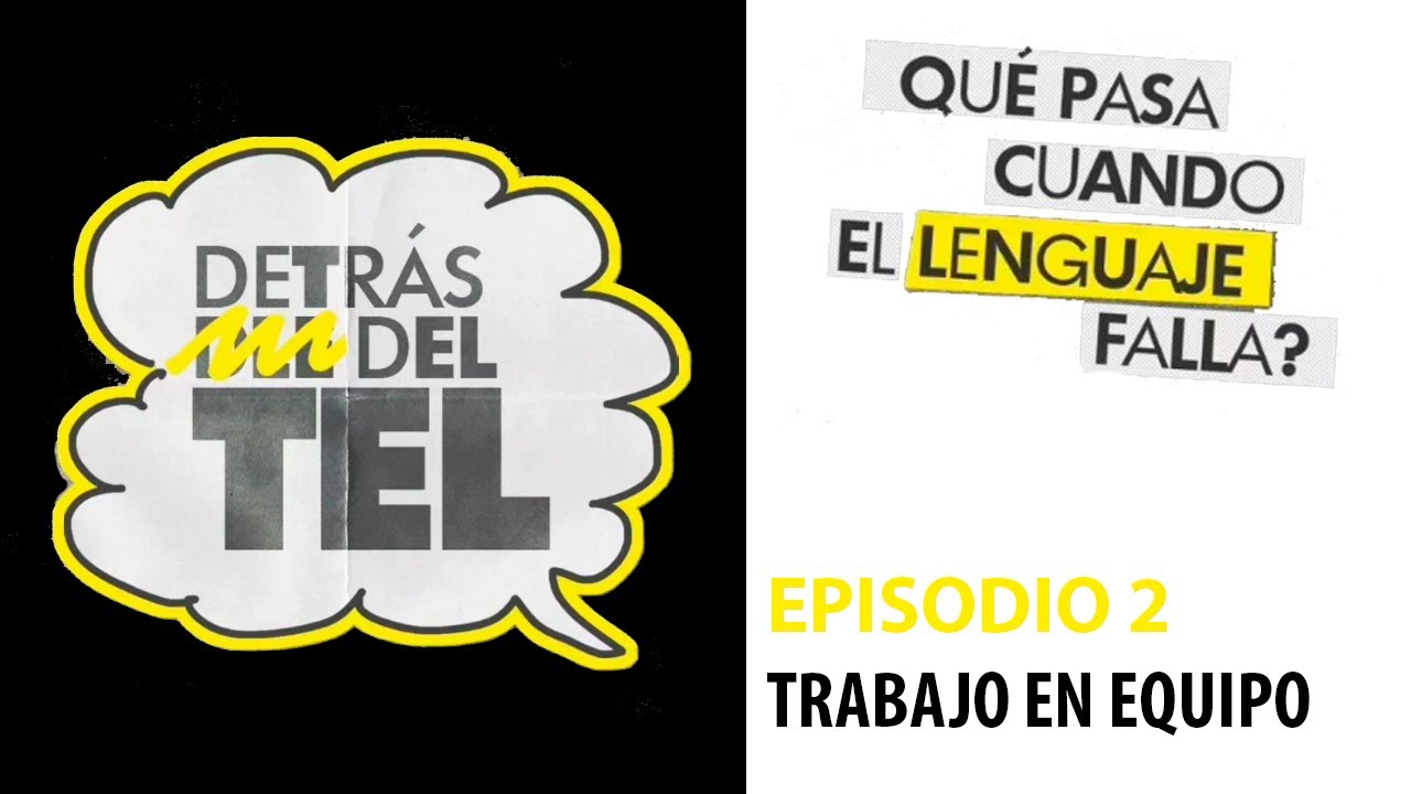 Detrás del TEL. Episodio 2: Trabajar en equipo