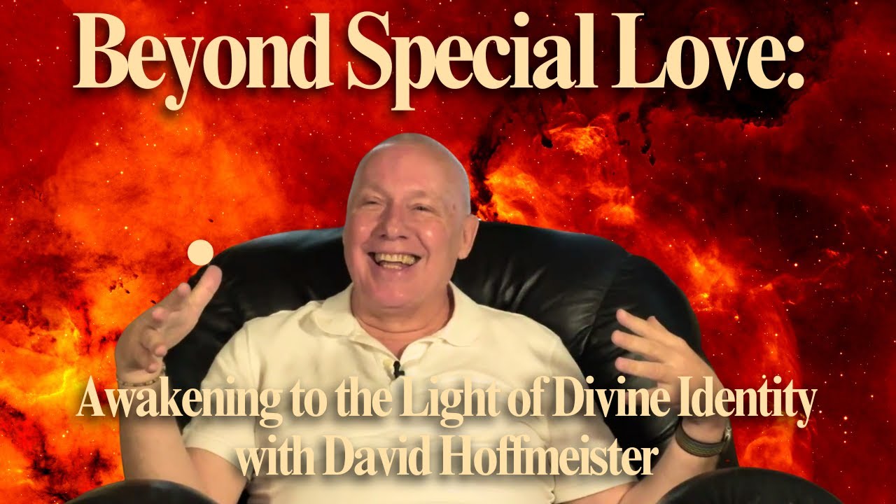 Beyond Special Love: Awakening to the Light of Divine Identity - Movie Gathering - David Hoffmeister
