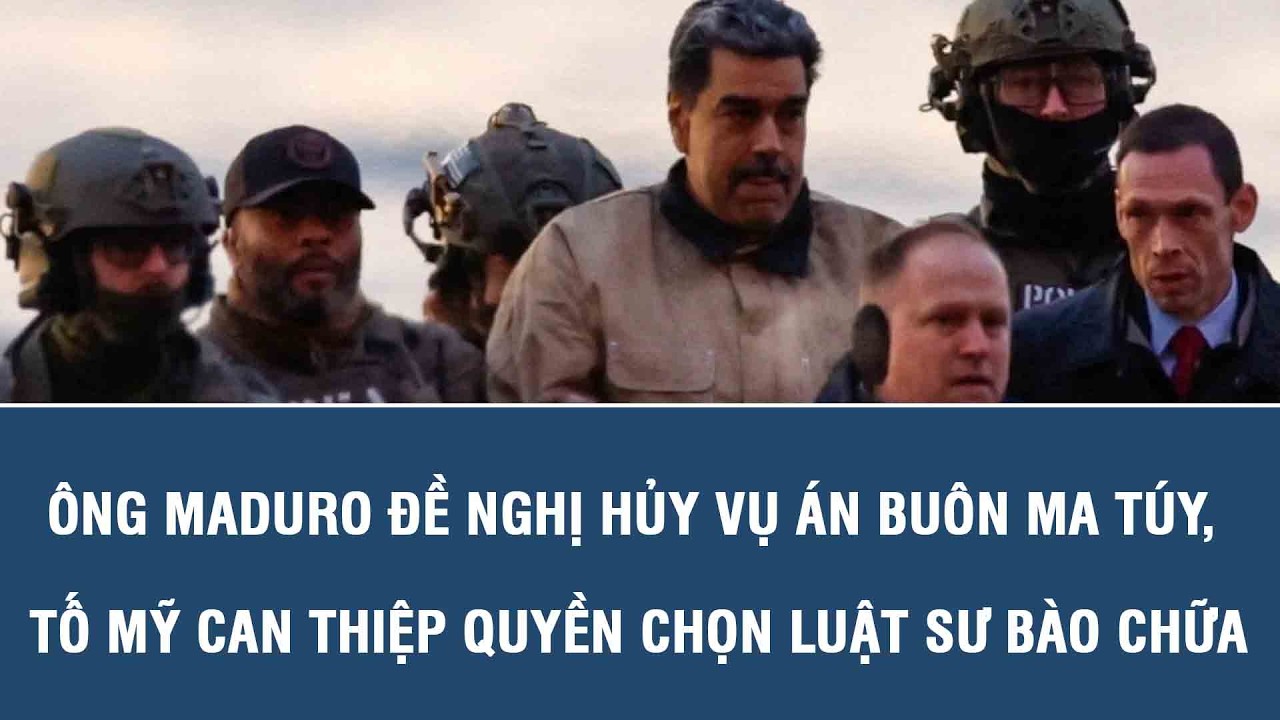 Ông Maduro đề nghị hủy vụ án buôn ma túy, tố Mỹ can thiệp quyền chọn luật sư bào chữa