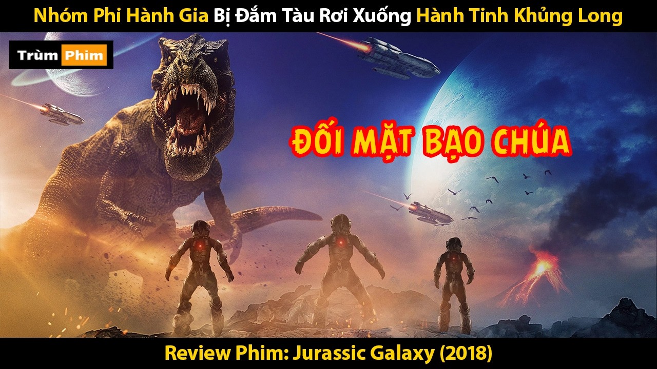 [Review Phim] Nh&oacute;m Phi H&agrave;nh Gia Bị Đắm T&agrave;u Rơi Xuống H&agrave;nh Tinh Khủng Long | Jurassic Galaxy 2018