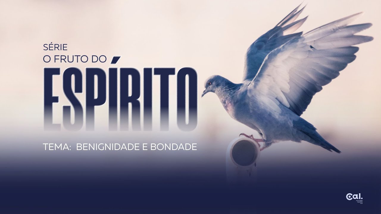 BENIGNIDADE E BONDADE | S&Eacute;RIE O FRUTO DO ESP&Iacute;RITO