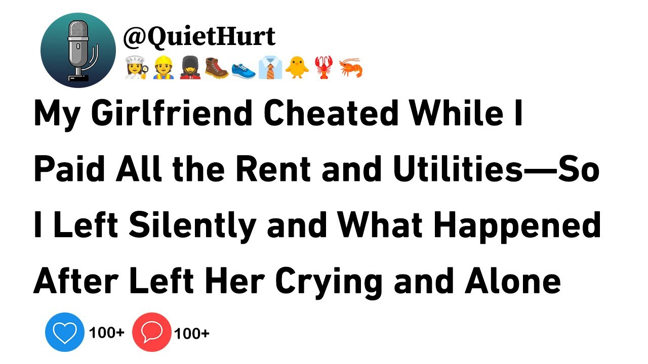My Girlfriend Cheated While I Paid All the Rent and Utilities—So I Left Silently and What ....