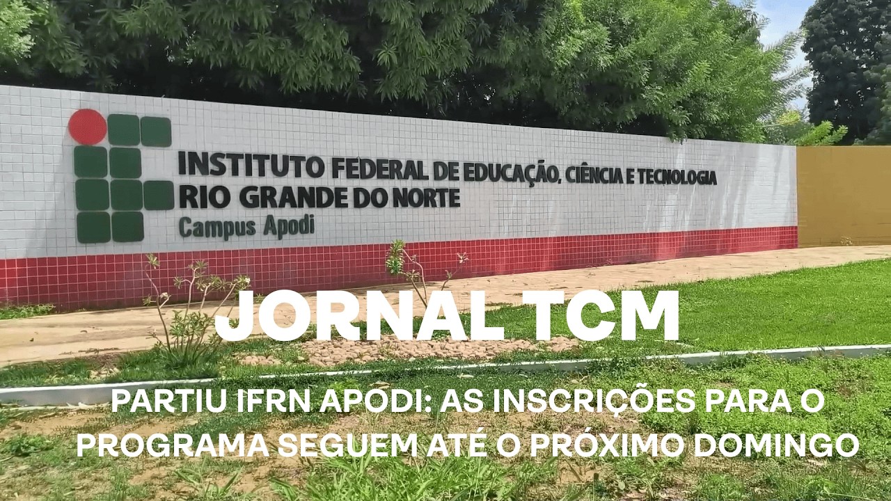 Jornal TCM - Partiu IFRN Apodi: as inscrições para o programa seguem até o próximo domingo