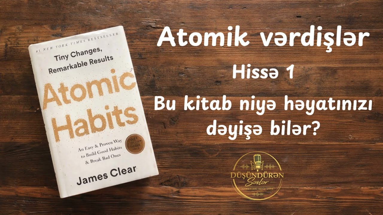 Atomik Vərdişlər | Bu Kitab Niyə Həyatınızı Dəyişə Bilər? (1-ci hissə)