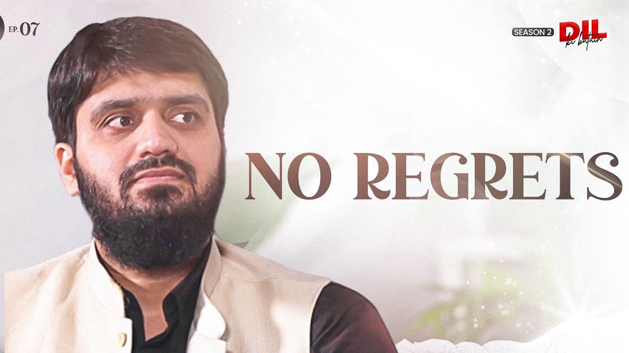 No Regrets || Dil Ki Batein || Ep 07