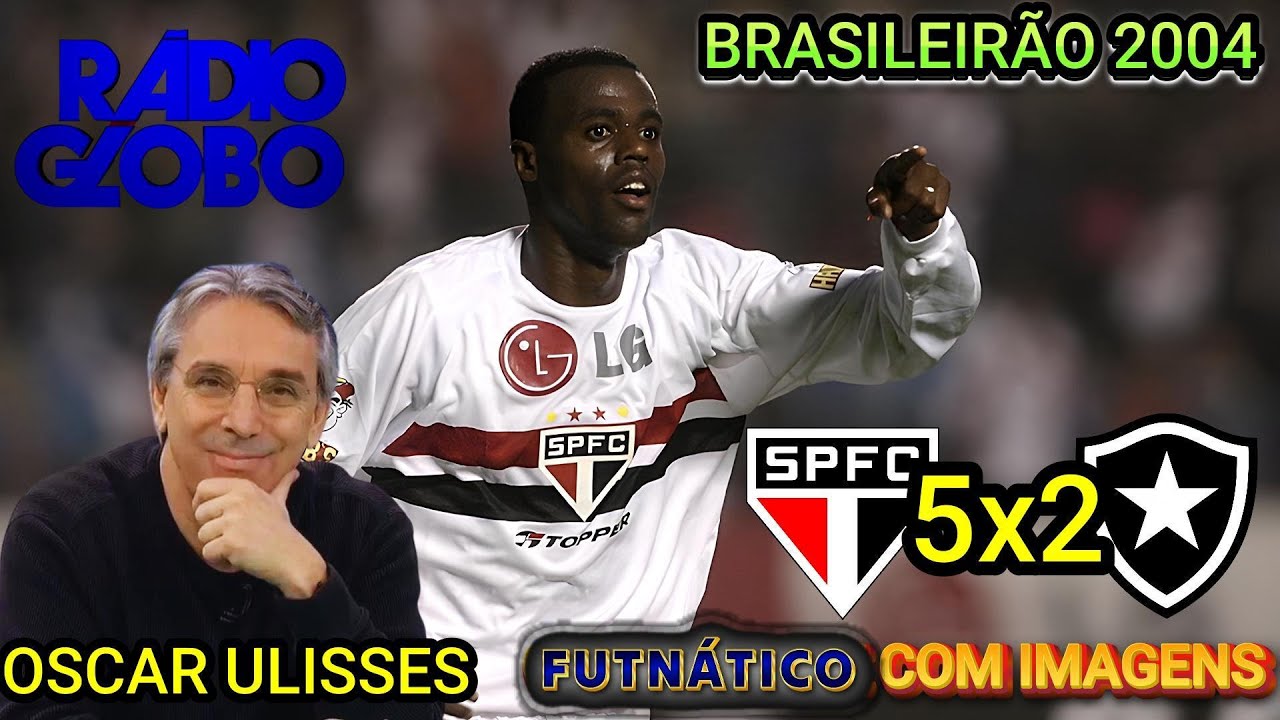 São Paulo 5 x 2 Botafogo Narração OSCAR ULISSES Brasileirão 2004