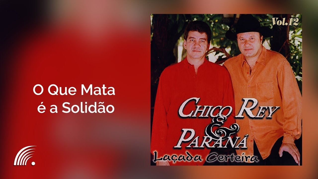 Chico Rey & Paraná - O Que Mata É A Solidão (Laçada Certeira)(Áudio Oficial)