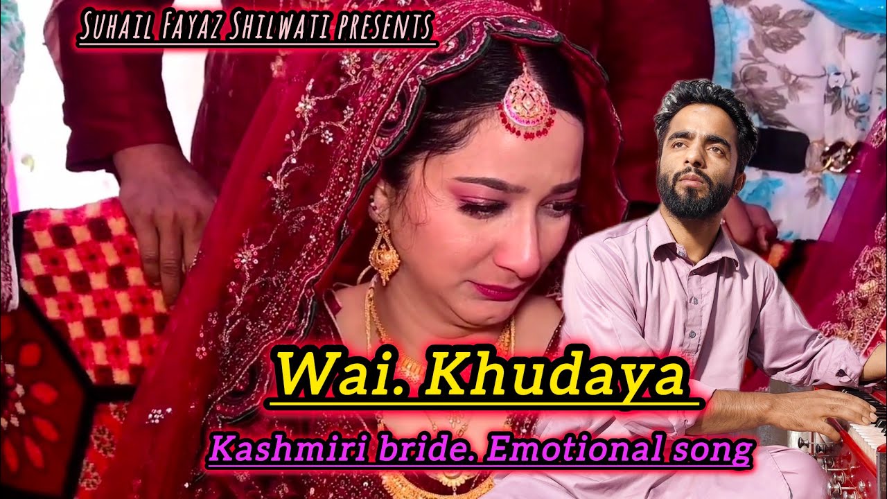 Wai Khudaayo 😭 ll Suhail Fayaz Shilwati ll Kashmiri Emotional Bride Song 😭😭