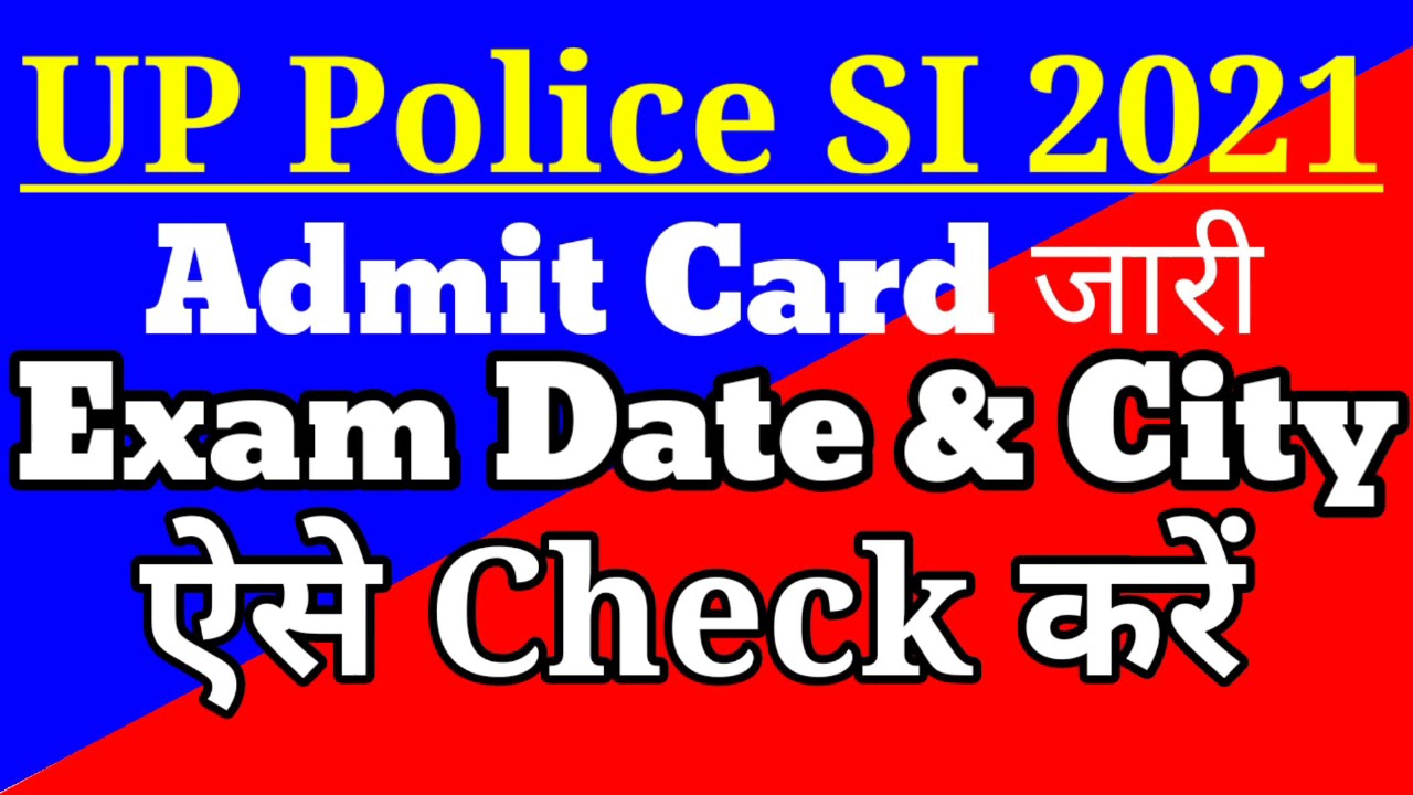 UP Police SI Admit Card 2021, UP Police Sub Inspector Exam Date and City, UP SI Admit Card Download
