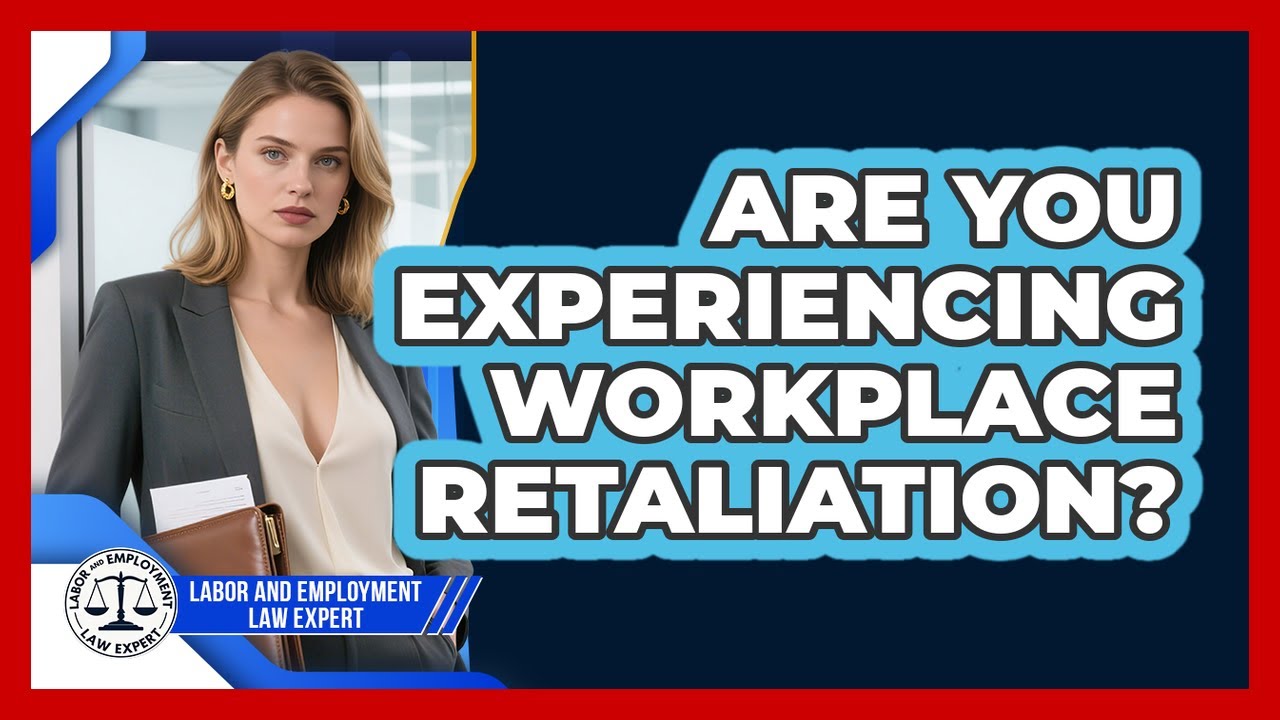 Are You Experiencing Workplace Retaliation? - Labor and Employment Law Expert