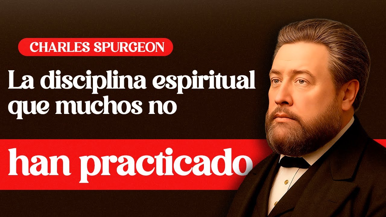 La disciplina espiritual que muchos no han practicado – Charles Spurgeon