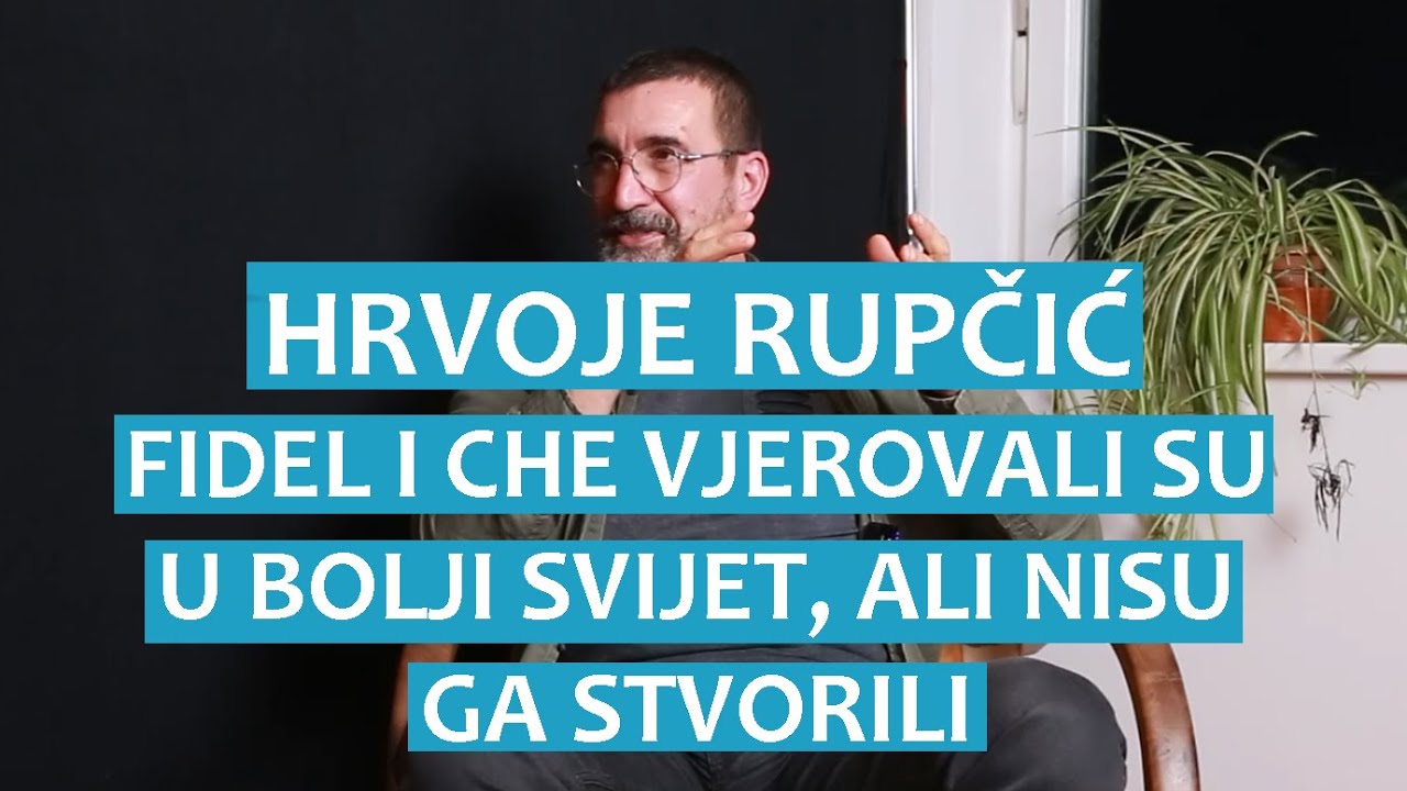 Hrvoje Rupčić: Fidel i Che vjerovali su u bolji svijet, ali nisu ga stvorili