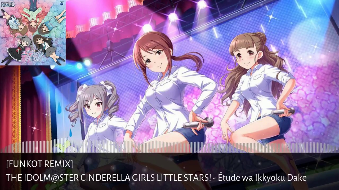 「Funkot Remix」Étude wa Ikkyoku Dake - THE IDOLM@STER CINDERELLA GIRLS LITTLE STARS!「Ramakun Remix」