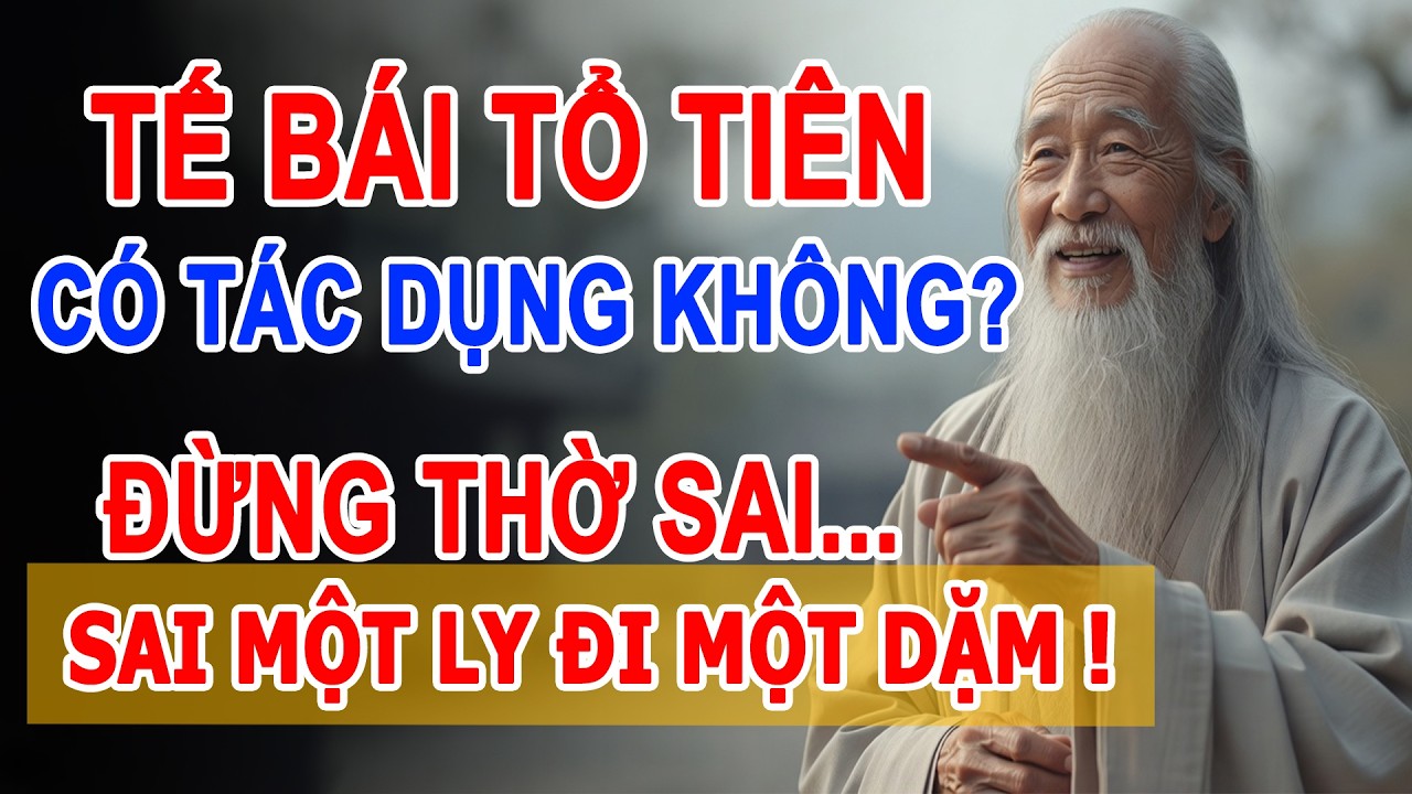 Cúng Bái Tổ Tiên Có Tác Dụng Không? Đặc Biệt Không Được Qua Loa, Làm Sai Có Thể Tuyệt Hậu