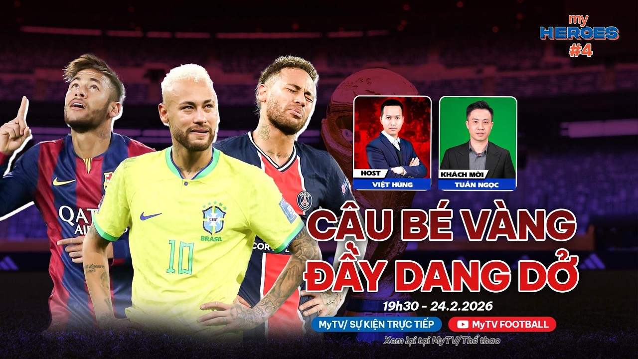 🔴MY HEROES #4: NEYMAR CÓ CÒN CƠ HỘI Ở WORLD CUP 2026? | HOST VIỆT HÙNG x BLV TUẤN NGỌC