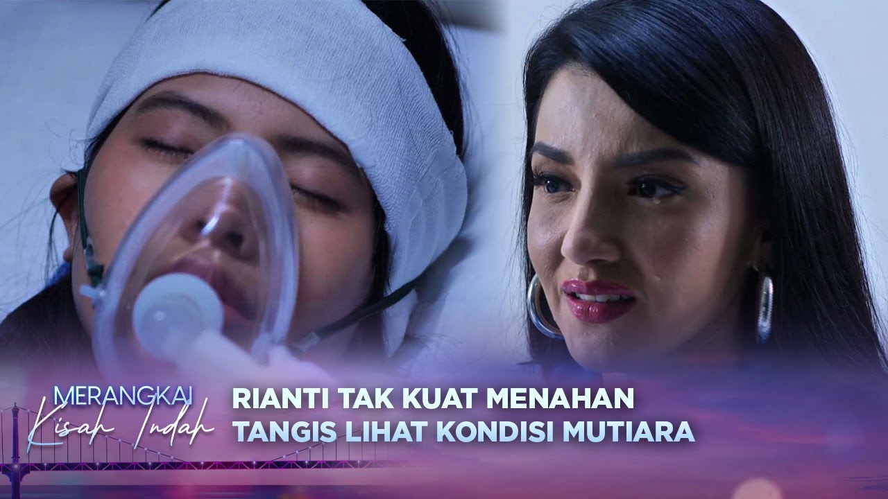 Shock! Rianti Nangis Lihat Mutiara yang Terbaring Koma | Merangkai Kisah Indah - Episode 131