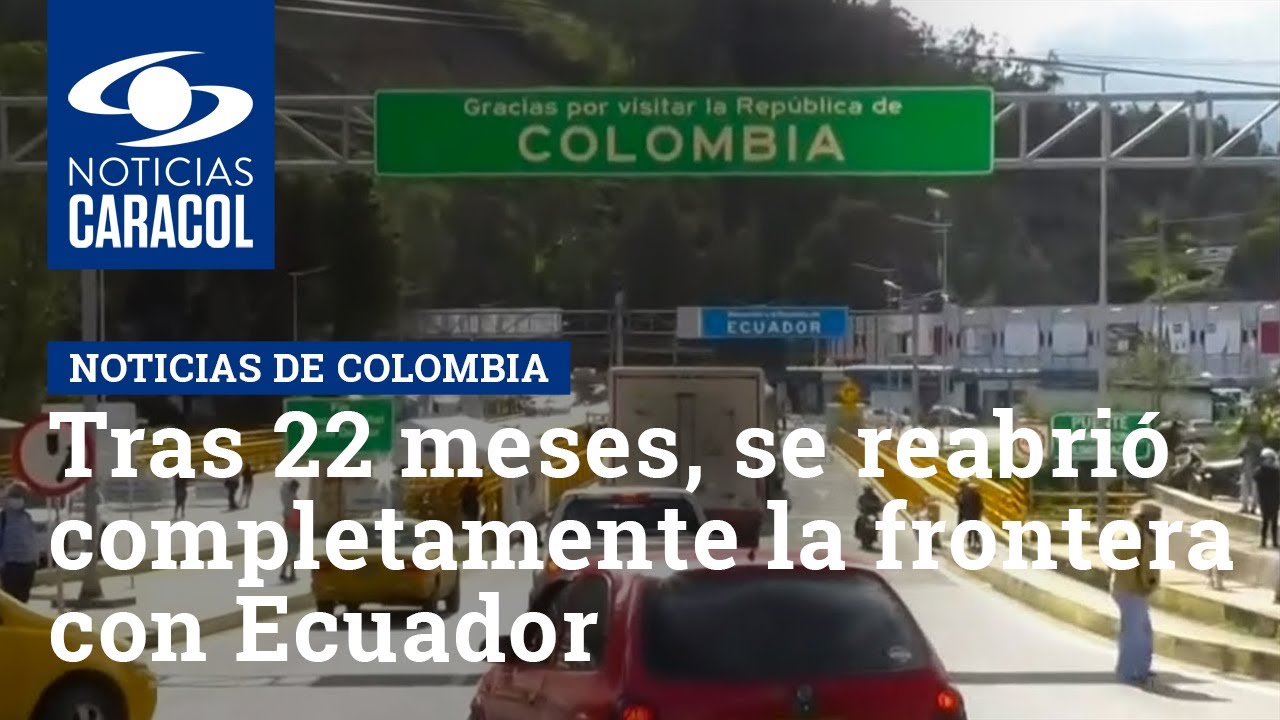 Tras 22 meses, se reabri&oacute; completamente la frontera con Ecuador