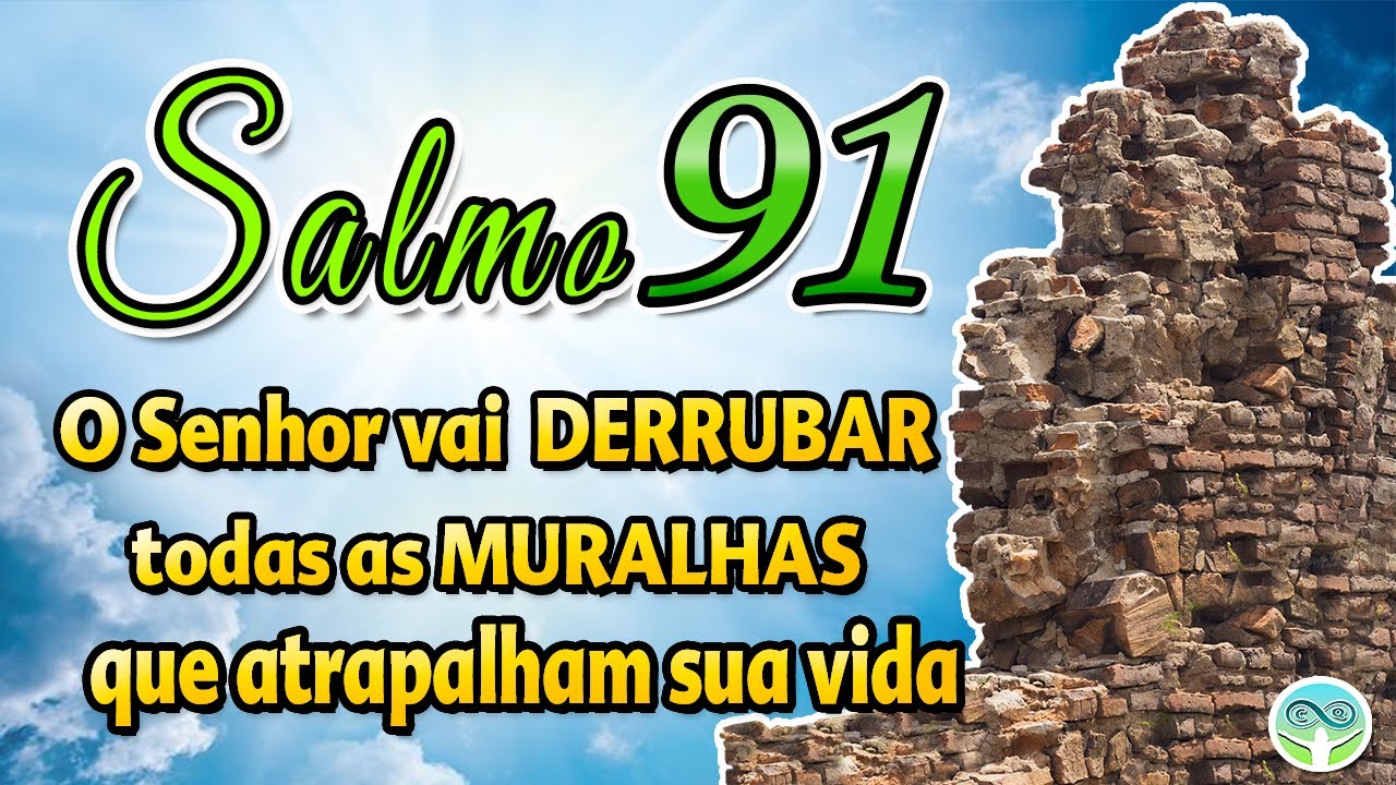 SALMO 91 O PODER DE DEUS VAI DERRUBAR TODAS MURALHAS QUE ATRAPALHAM SUA VIDA ORAÇÃO FORTE E PODEROSA