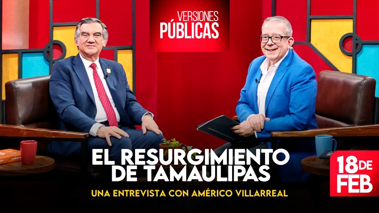 Versiones Públicas | El resurgimiento de Tamaulipas. Entrevista con Américo Villareal
