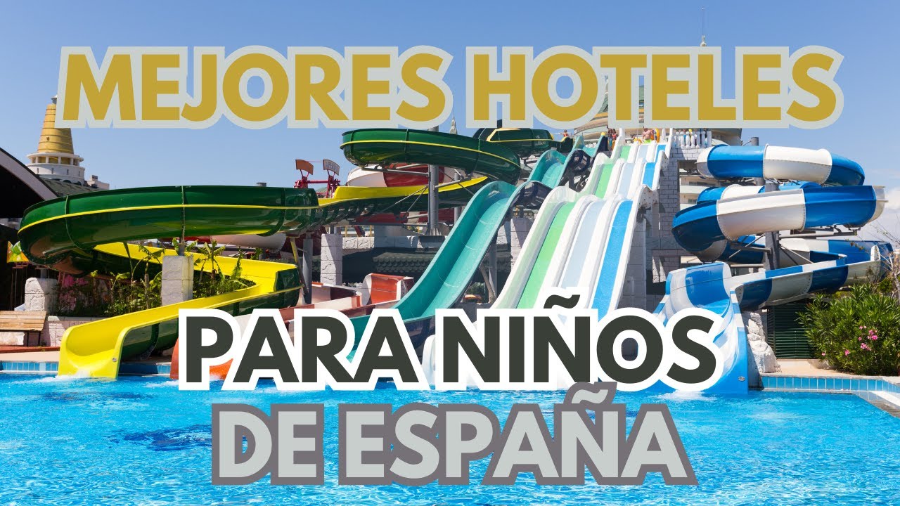 🏨👶 TOP 5 Mejor Hotel con Niños en España 🌞🏖️ Hoteles con TOBOGANES