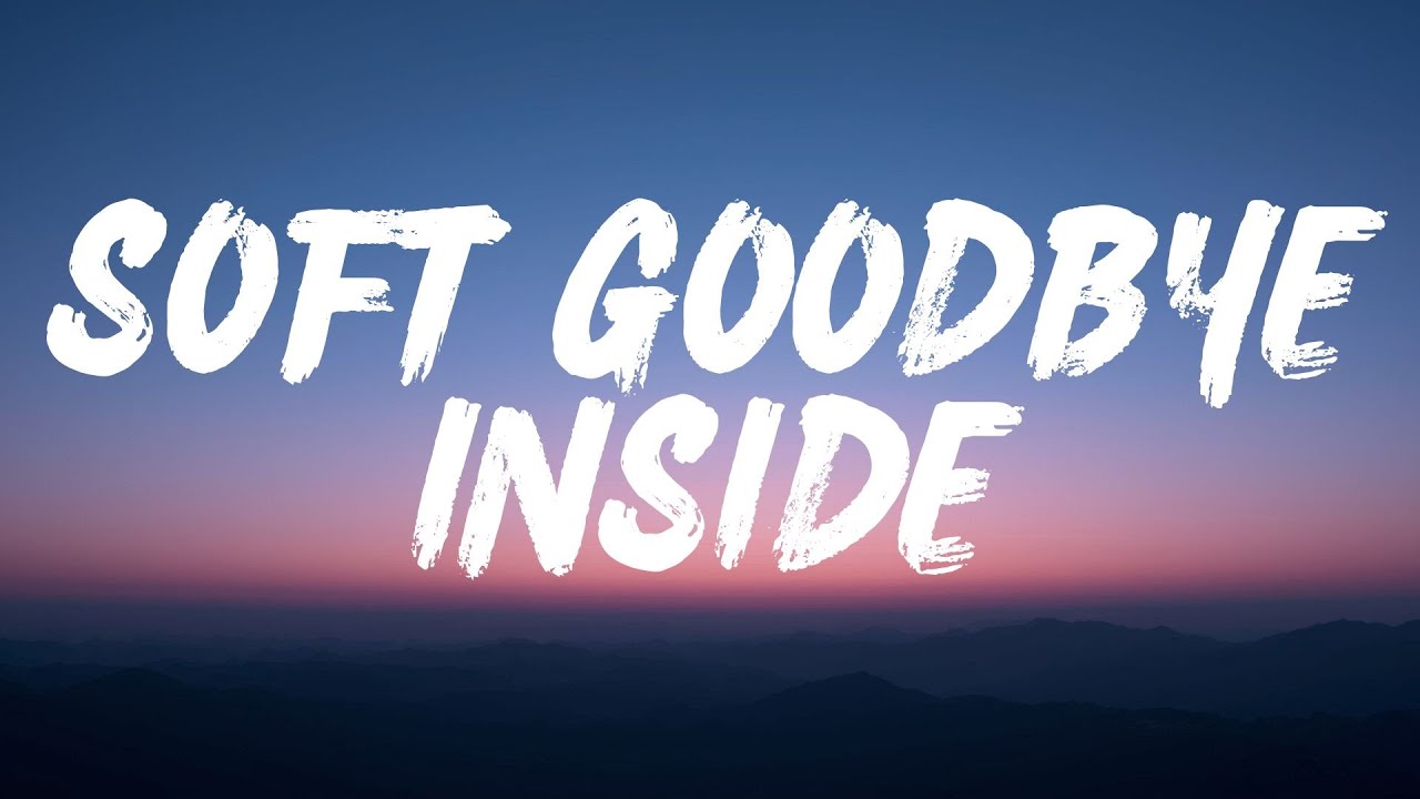 Soft Goodbye Inside (Lyrics)