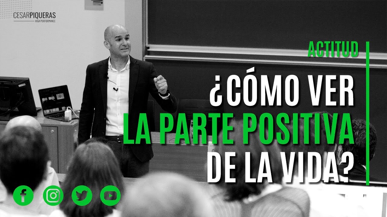 ¿Cómo ver la parte positiva de la vida? | Actitud | César Piqueras