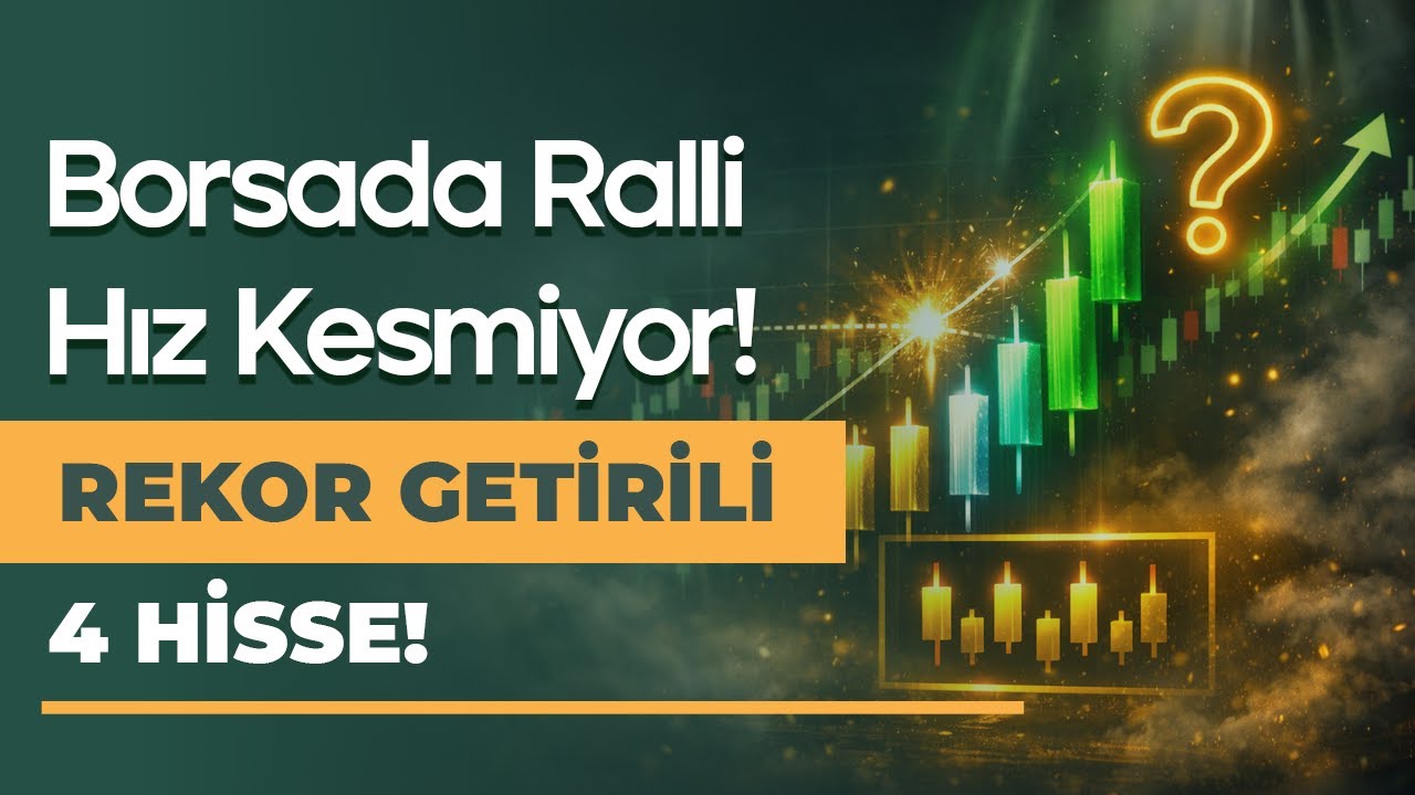 Borsada Ralli Devam Ediyor / Rekor Getirili 4 Hisse!