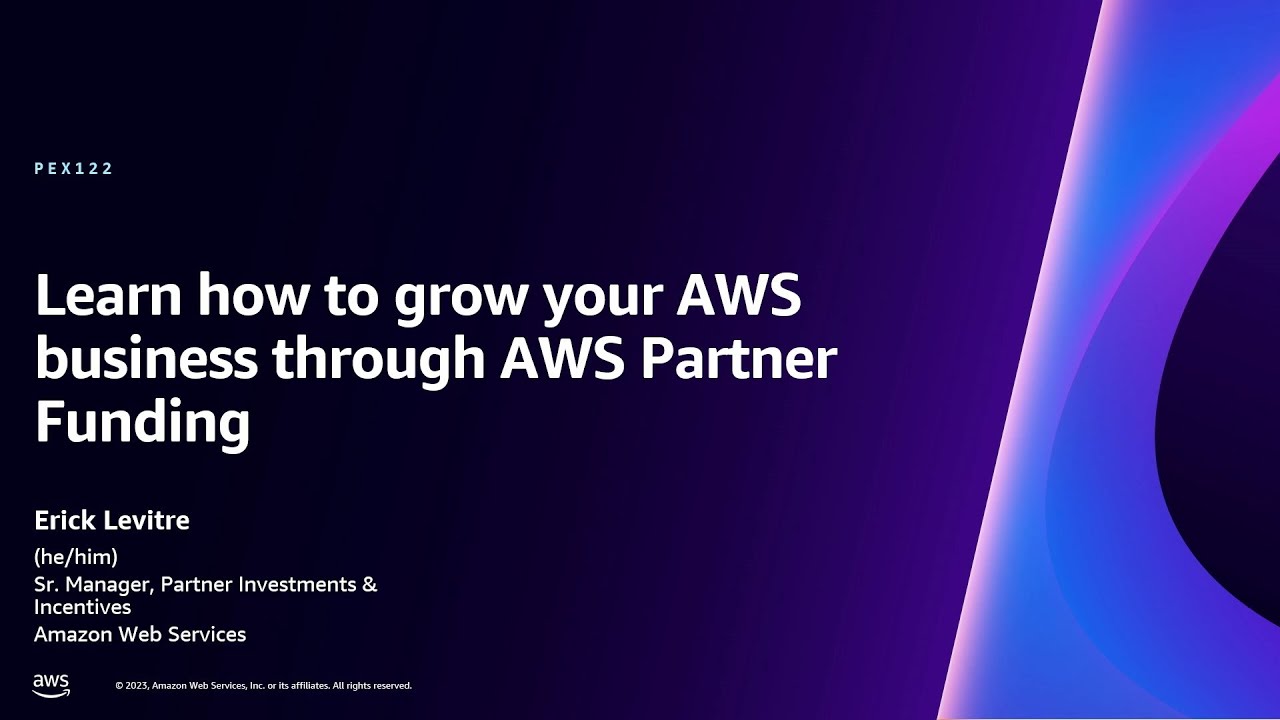 AWS re:Invent 2023 - Learn how to grow your AWS business through AWS Partner Funding (PEX122)