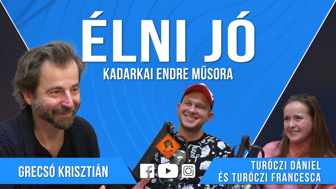 Élni jó - Grecsó Krisztián, Turóczi Dániel és Turóczi Francesca (Klubrádió)