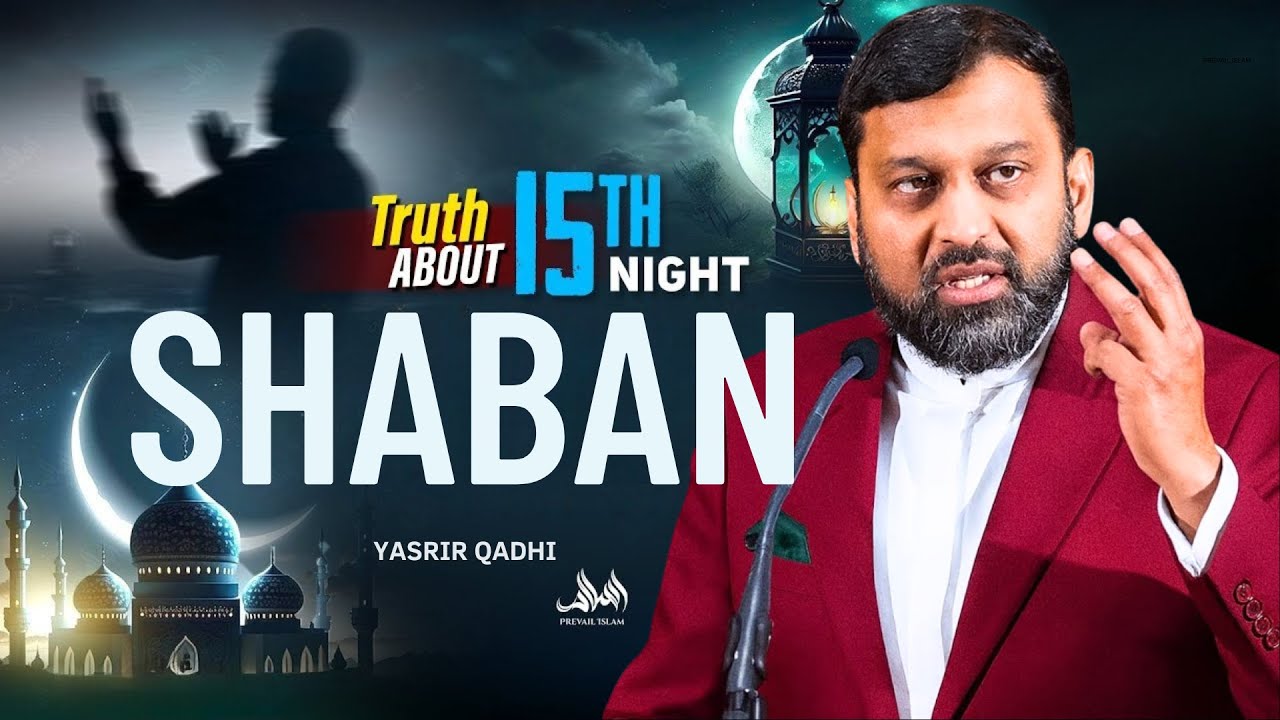TRUTH ABOUT 15TH NIGHT SHABAN | Dr. Yasir Qadhi