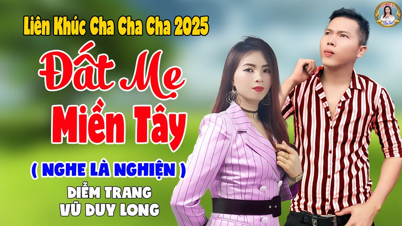 LK Đất Mẹ Miền Tây  | Diễm Trang & Vũ Duy Long - Nghe Là Nghiện ( LK Cha Cha Cha 2025 )