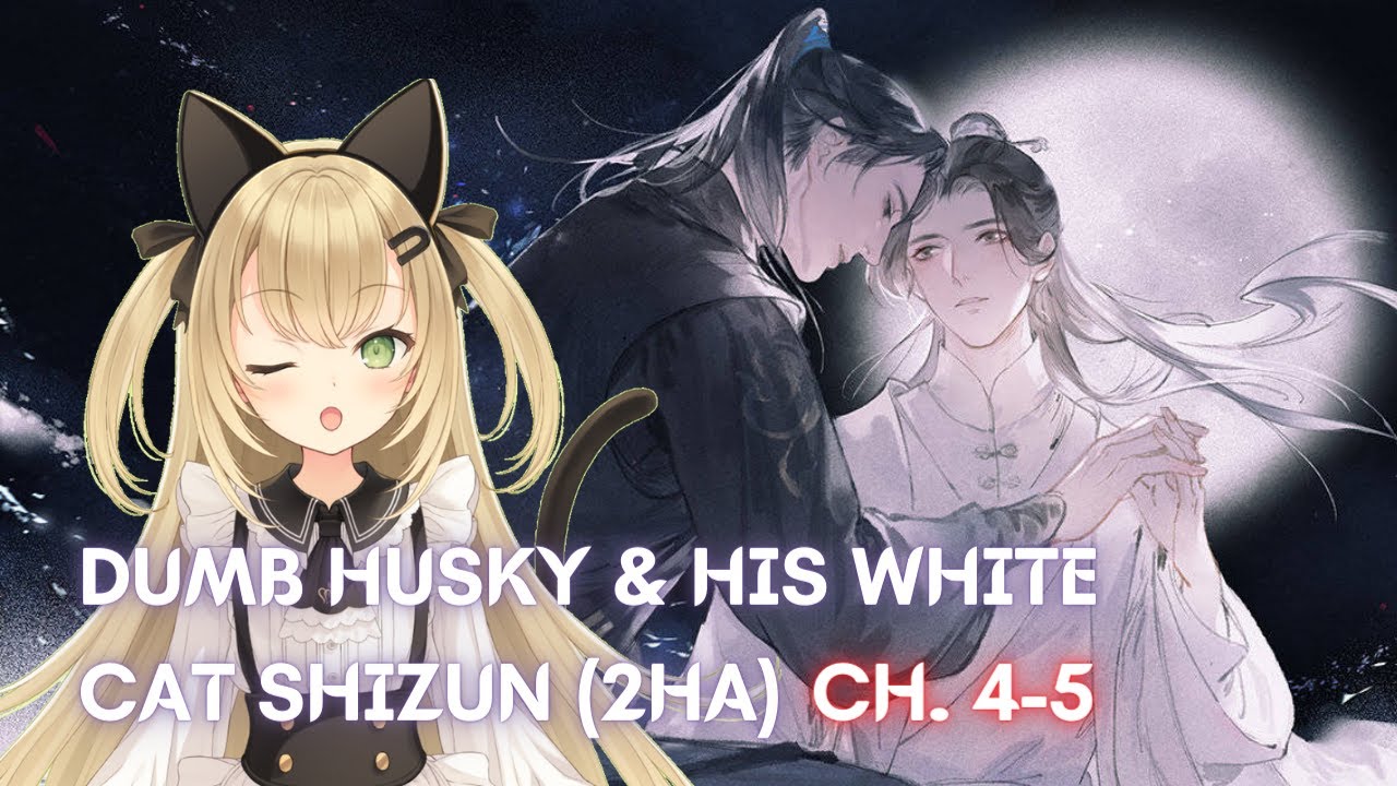 [Vtuber]2HA/Dumb Husky and his White Cat Shizun Danmei Read-Along (Ch.4-5) #LiveroiD