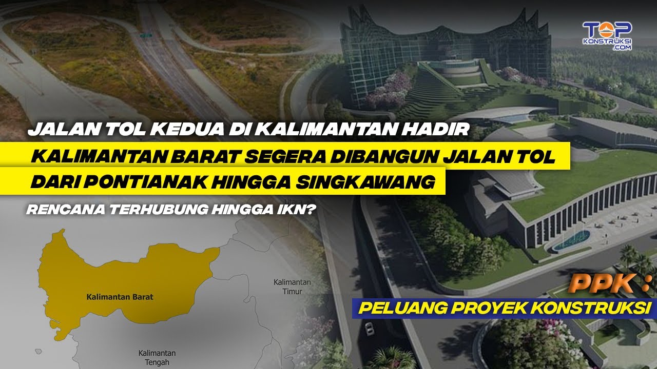 TOP ! Terhubung Hingga Ke IKN, KALIMANTAN BARAT Akan Punya JALAN TOL 90 KM Dimulai Dari PONTIANAK !