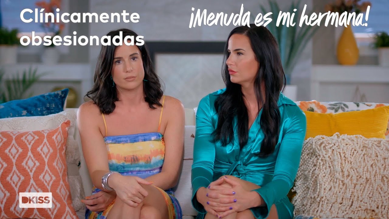 “Estamos clínicamente obsesionadas la una con la otra” | ¡Menuda es mi hermana!