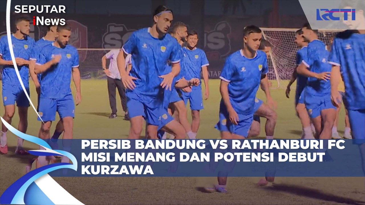 Persib Bandung Bidik Hasil Maksimal, Kurzawa Berpeluang Tampil Lawan Rathanburi FC | SIS 11/2