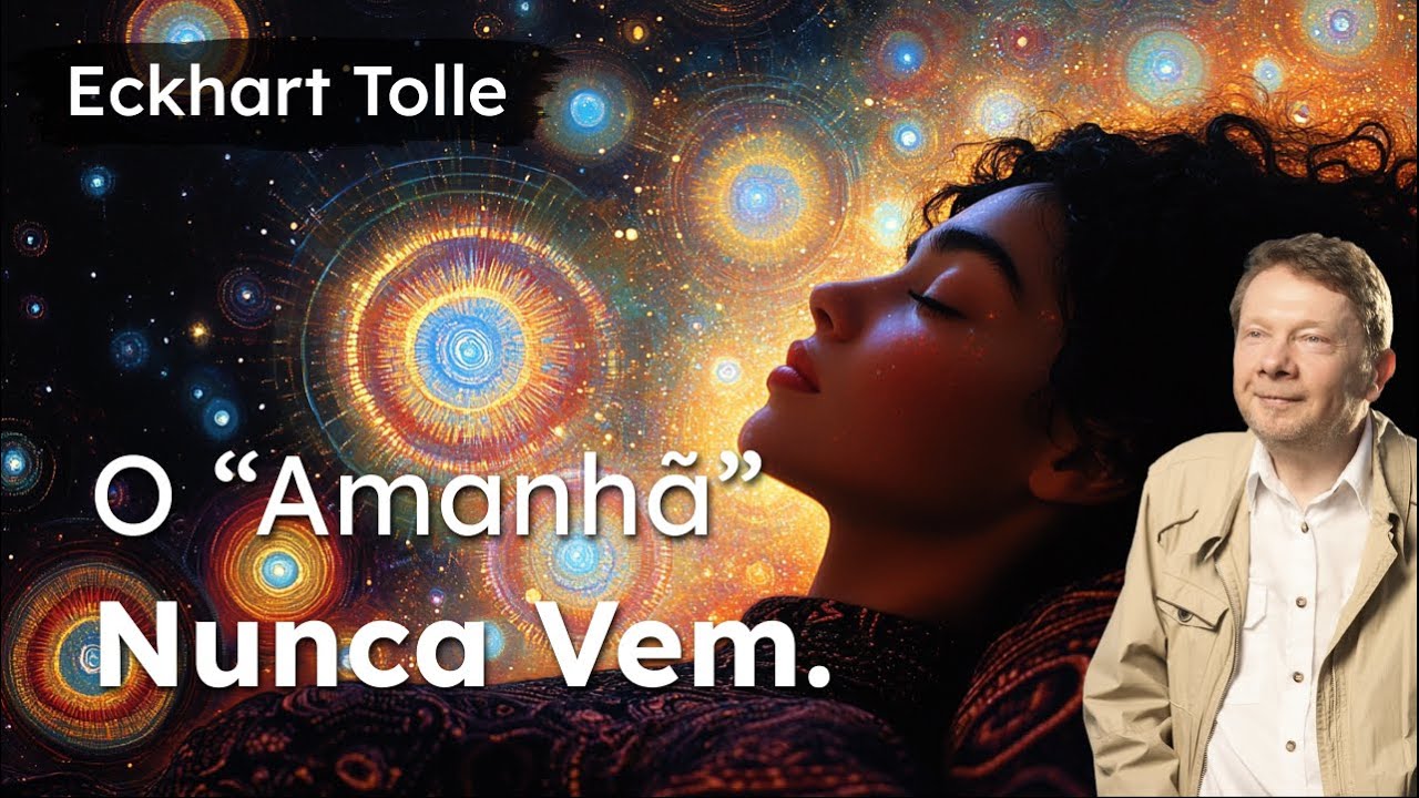 Como Escapar da Ilusão do Tempo |Eckhart Tolle