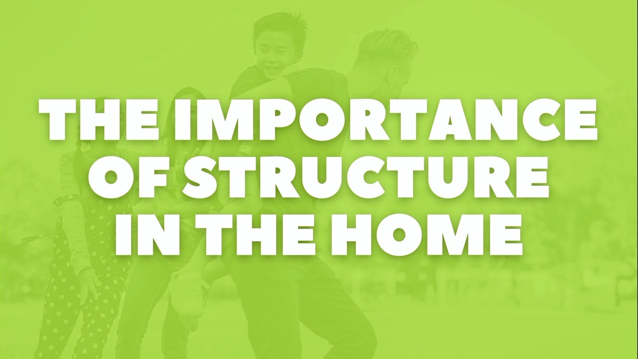 Parenting - The Importance of Structure in the Home