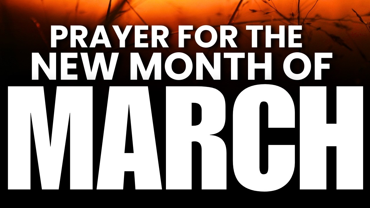 PRAYER FOR THE NEW MONTH OF MARCH | Prayer for Blessings & Breakthroughs in March