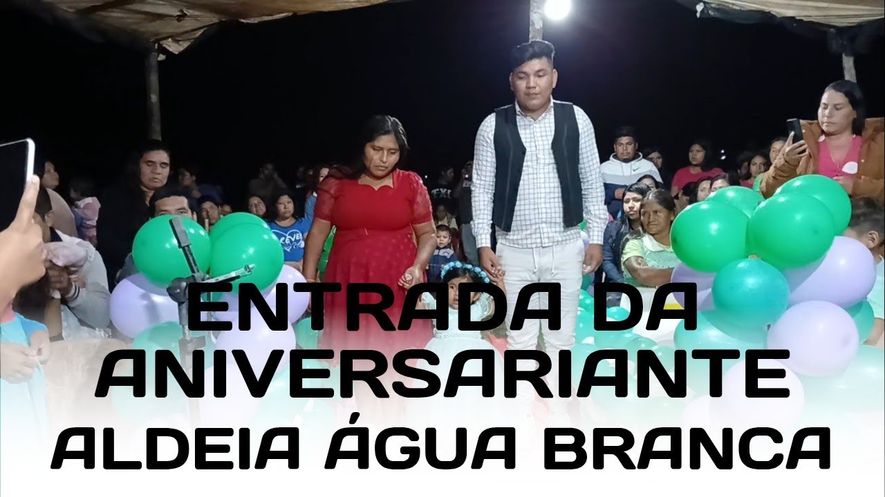 ENTRADA DA ANIVERSARIANTE (ALDEIA ÁGUA BRANCA)