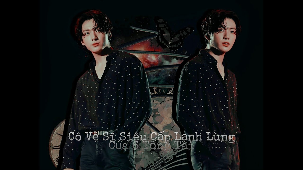 [FILM BTS] || [ALLKOOK] || Cô Vệ Sĩ Siêu Cấp Lạnh Lùng Của 6 Tổng Tài ||Chap 1||