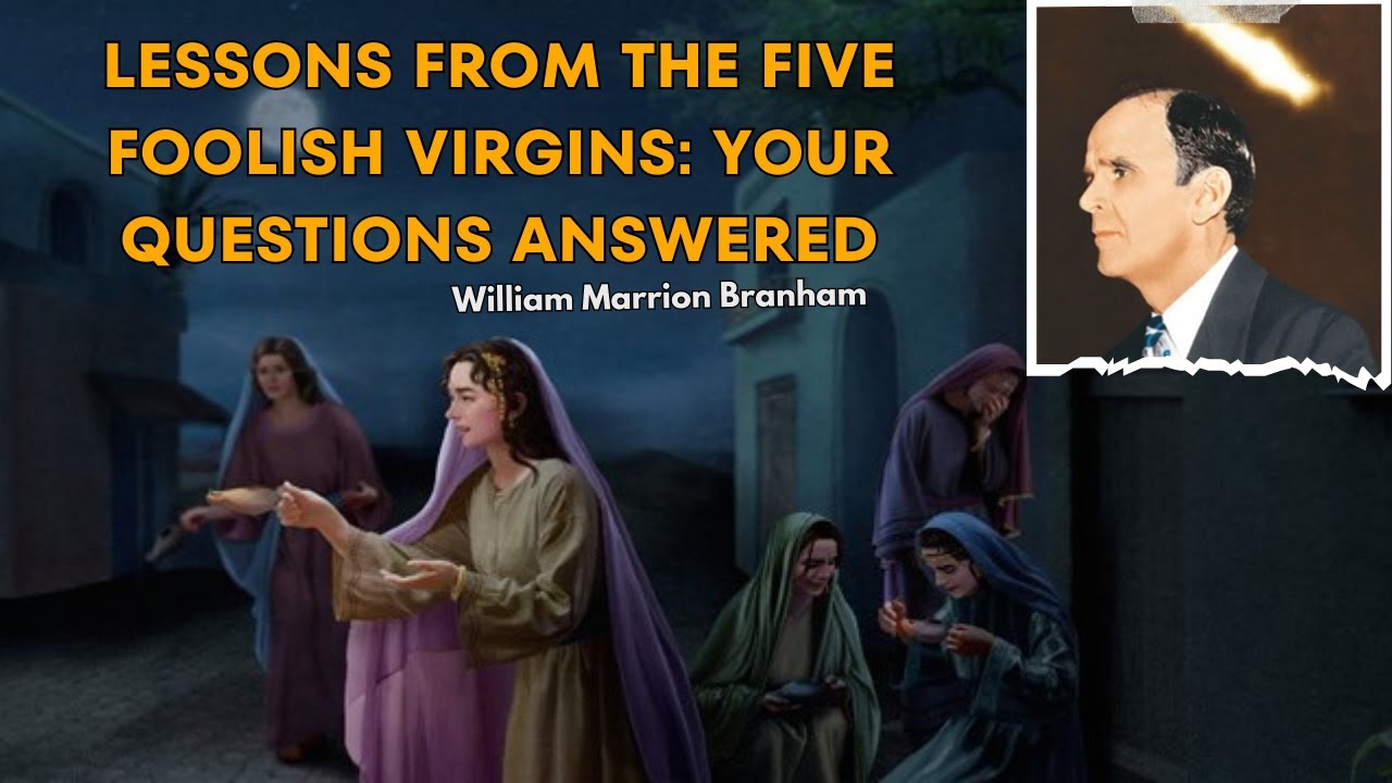 Lessons from the Five Foolish Virgins: Your Questions Answered | William Branham